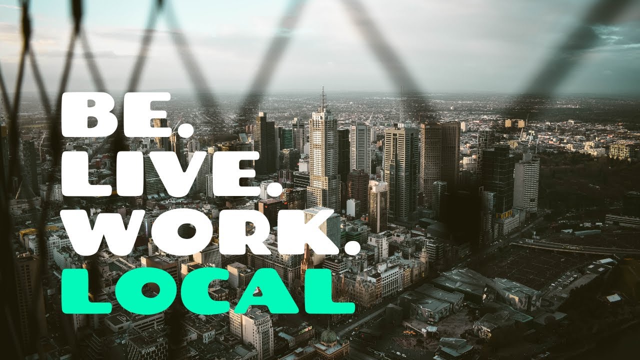 Be Local + Live Local + Work Local