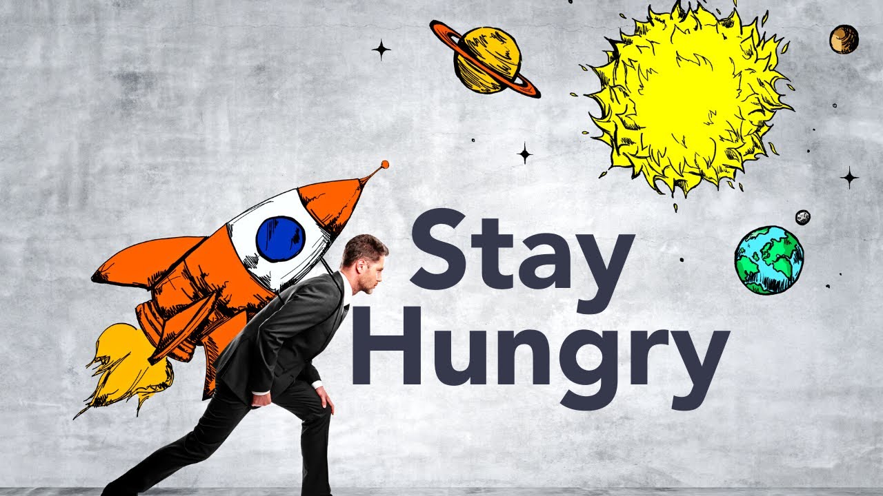 Stay hungry