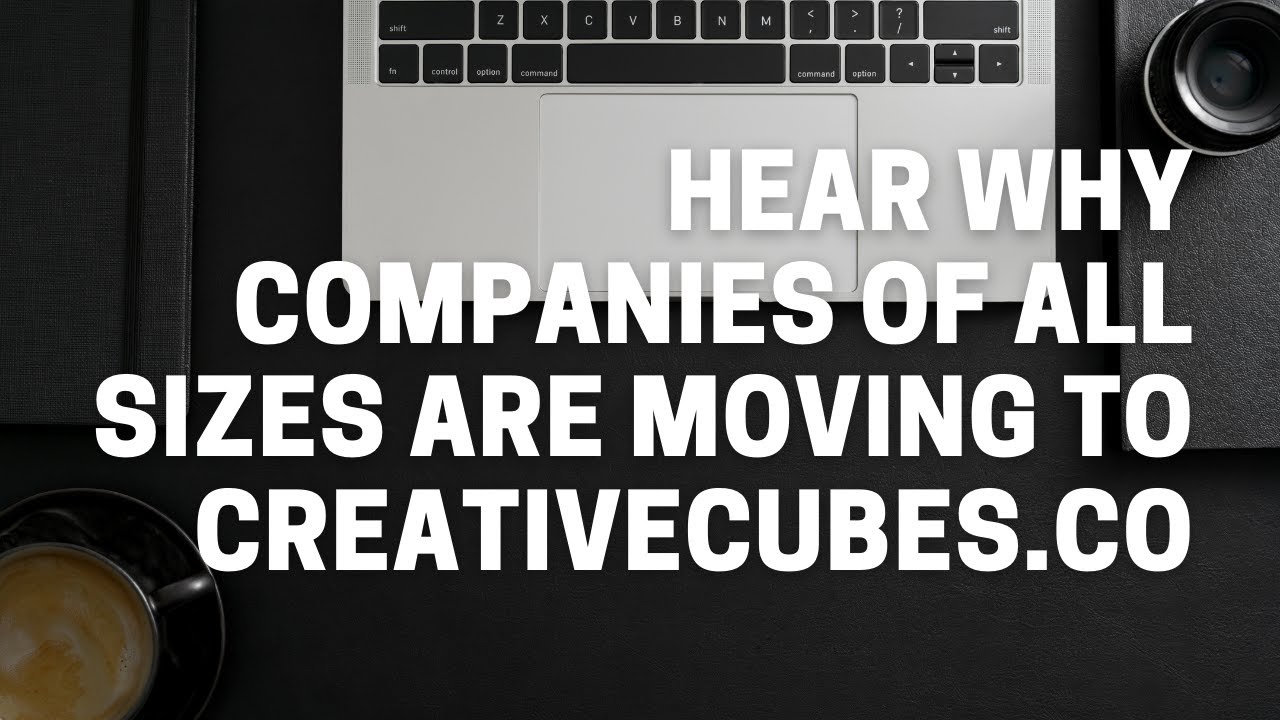 Hear Why Companies of All Sizes Are Moving To CreativeCubes.Co
