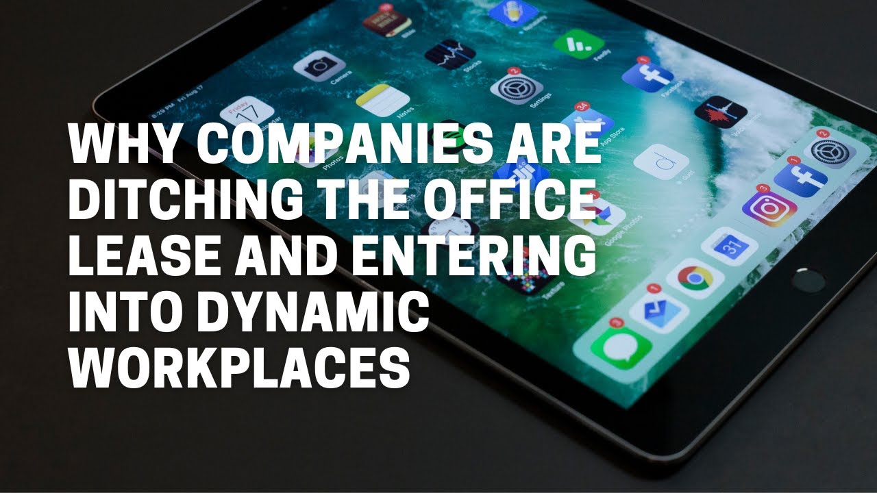 Why Companies Are Ditching The Office Lease And Entering Into Dynamic Workplaces